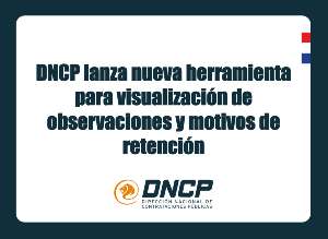Imagen de la noticia: DNCP lanza nueva herramienta para visualización de observaciones y motivos de retención